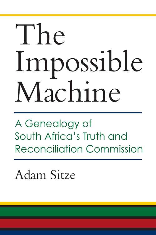Book cover of The Impossible Machine: A Genealogy of South Africa's Truth and Reconciliation Commission
