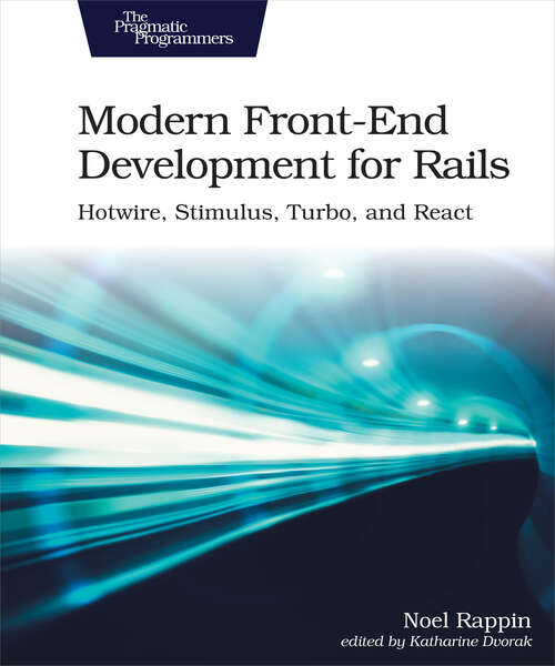 Book cover of Modern Front-End Development for Rails: Hotwire, Stimulus, Turbo, And React