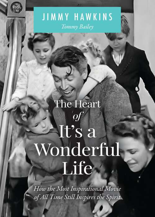 Book cover of The Heart of It's a Wonderful Life: How the Most Inspirational Movie of All Time Still Inspires the Spirit
