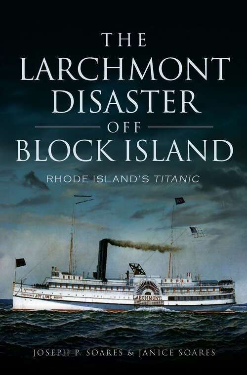 Book cover of The Larchmont Disaster Off Block Island: Rhode Island's Titanic (Disaster Ser.)