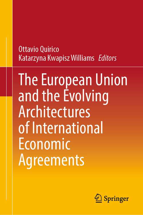Book cover of The European Union and the Evolving Architectures of International Economic Agreements (1st ed. 2023)