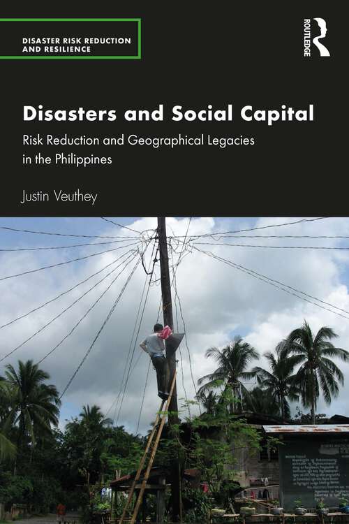 Book cover of Disasters and Social Capital: Risk Reduction and Geographical Legacies in the Philippines (1) (Disaster Risk Reduction and Resilience)