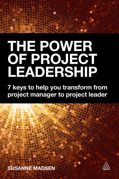 Book cover of The Power Of Project Leadership: 7 Keys To Help You Transform From Project Manager To Project Leader