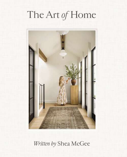 Book cover of The Art of Home: A Designer Guide to Creating an Elevated Yet Approachable Home