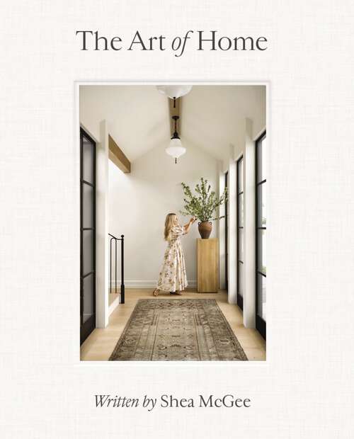Book cover of The Art of Home: A Designer Guide to Creating an Elevated Yet Approachable Home