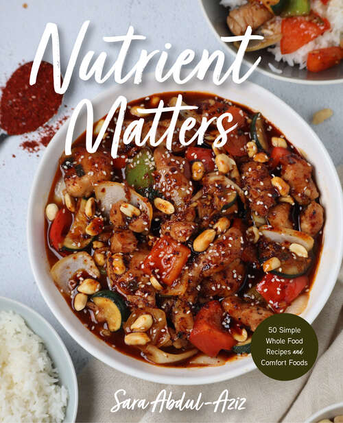 Book cover of Nutrient Matters: 50 Simple Whole Food Recipes and Comfort Foods