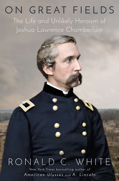 Book cover of On Great Fields: The Life and Unlikely Heroism of Joshua Lawrence Chamberlain