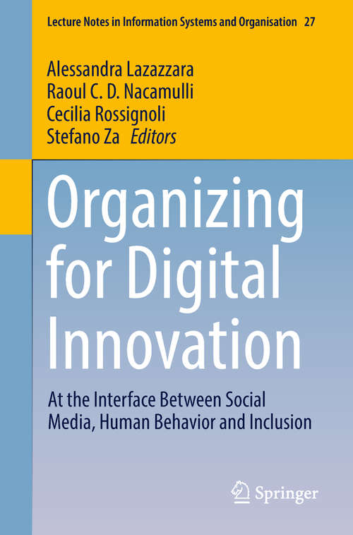 Organizing for Digital Innovation: At the Interface Between Social Media, Human Behavior and Inclusion (Lecture Notes in Information Systems and Organisation #27)