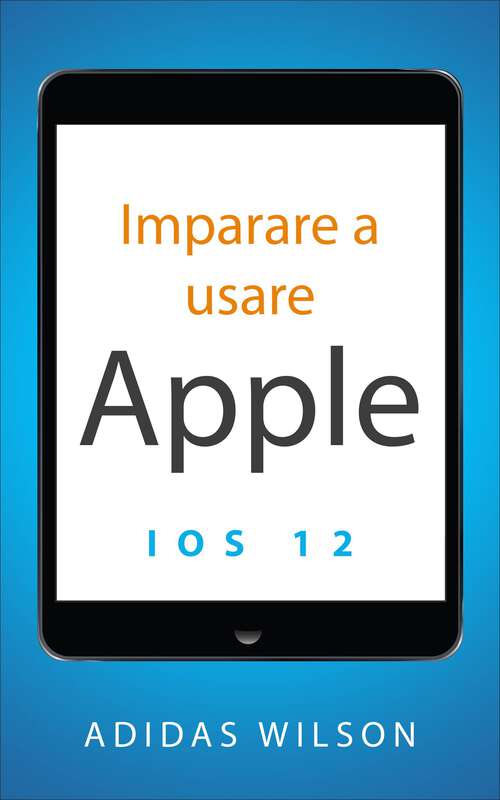 Book cover of Imparare a usare Apple iOS 12
