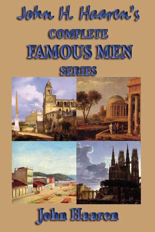 John H. Haaren's Complete Famous Men Series