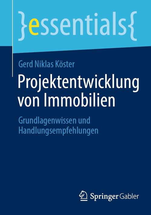 Book cover of Projektentwicklung von Immobilien: Grundlagenwissen und Handlungsempfehlungen (1. Aufl. 2021) (essentials)