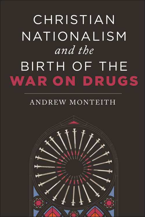 Book cover of Christian Nationalism and the Birth of the War on Drugs