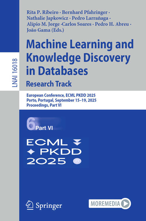 Book cover of Machine Learning and Knowledge Discovery in Databases. Research Track: European Conference, ECML PKDD 2025, Porto, Portugal, September 15–19, 2025, Proceedings, Part VI (Lecture Notes in Computer Science #16018)