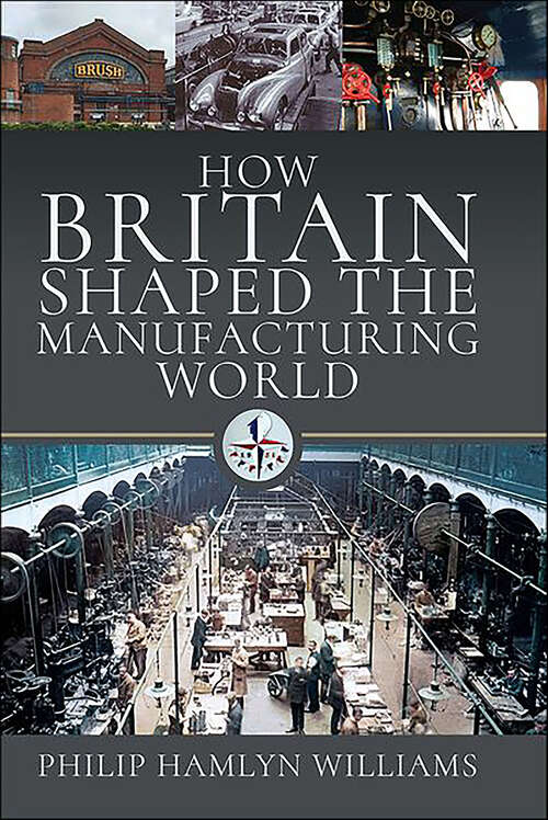Book cover of How Britain Shaped the Manufacturing World, 1851–1951: 1851 - 1951