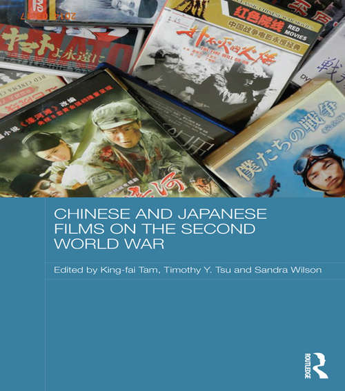 Chinese and Japanese Films on the Second World War (Media, Culture and Social Change in Asia)