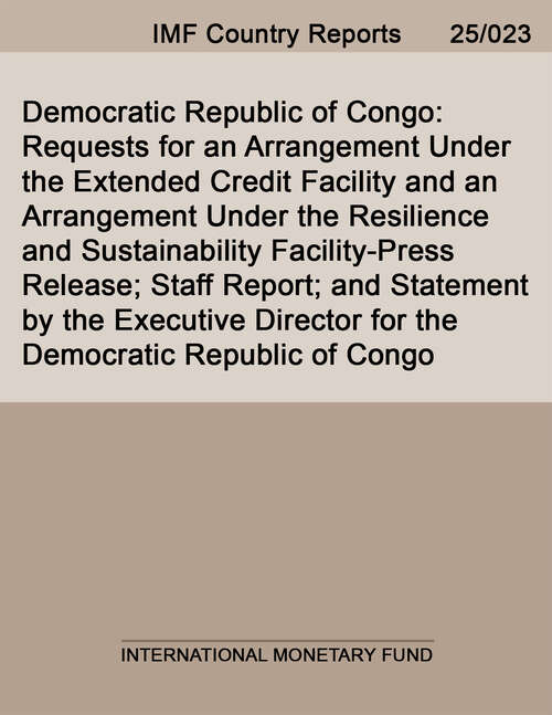Book cover of Democratic Republic of Congo: Requests for an Arrangement Under the Extended Credit Facility and an Arrangement Under the Resilience and Sustainability Facility-Press Release; Staff Report; and Statement by the Executive Director for the Democratic Republic of Congo