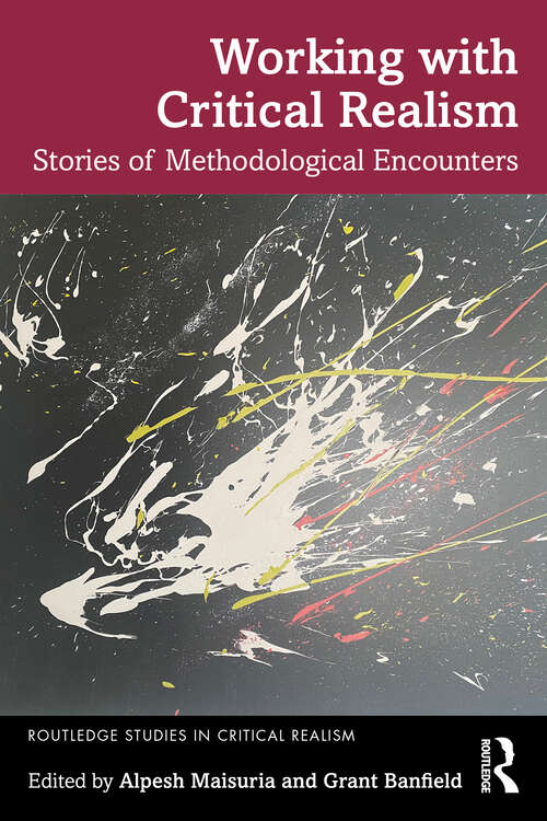 Book cover of Working with Critical Realism: Stories of Methodological Encounters (Routledge Studies in Critical Realism)