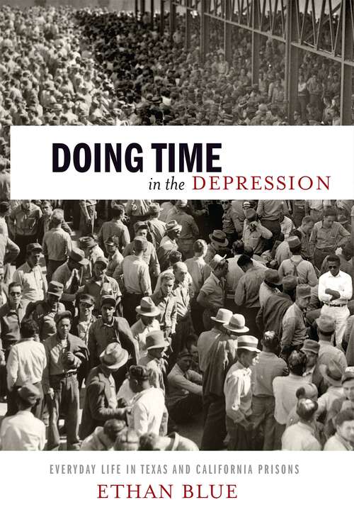 Book cover of Doing Time in the Depression: Everyday Life in Texas and California Prisons (American History and Culture #7)