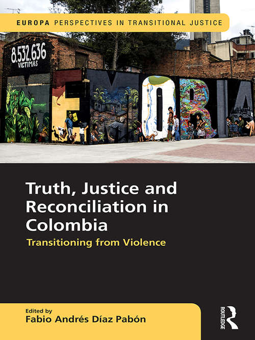 Book cover of Truth, Justice and Reconciliation in Colombia: Transitioning from Violence (Europa Perspectives in Transitional Justice)