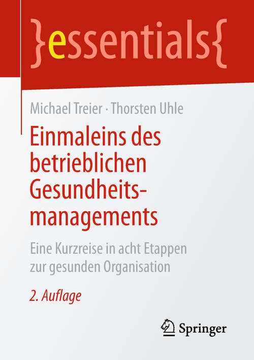 Book cover of Einmaleins des betrieblichen Gesundheitsmanagements: Eine Kurzreise in acht Etappen zur gesunden Organisation (2. Aufl. 2019) (essentials)