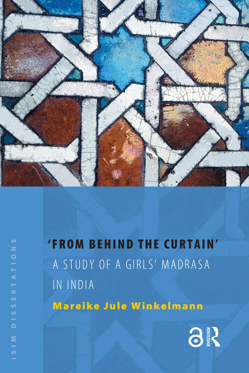 Book cover of From Behind the Curtain: A Study of a Girls’ Madrasa in India (1) (ISIM Dissertations)