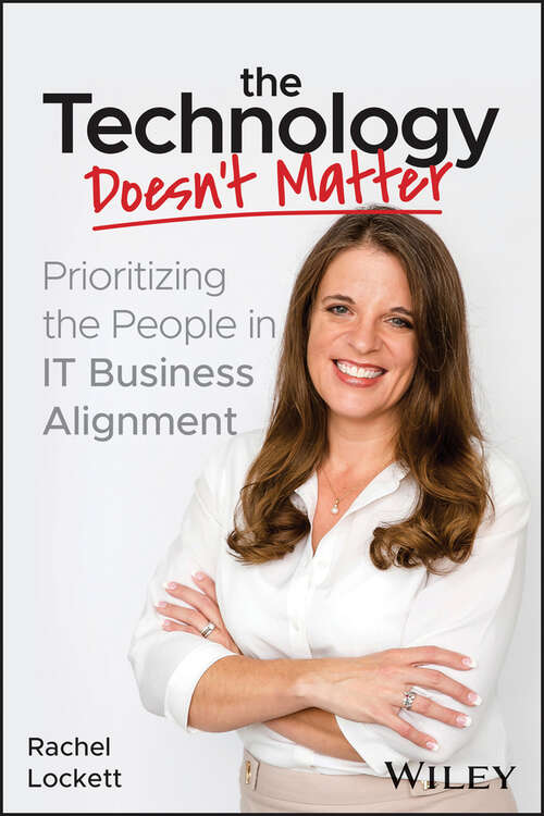 Book cover of The Technology Doesn't Matter: Prioritizing the People in IT Business Alignment