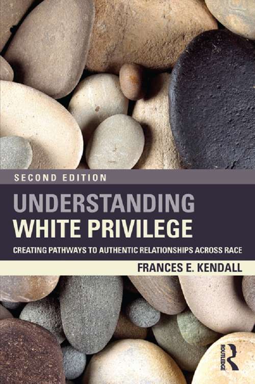 Book cover of Understanding White Privilege: Creating Pathways to Authentic Relationships Across Race (2) (Teaching/Learning Social Justice)