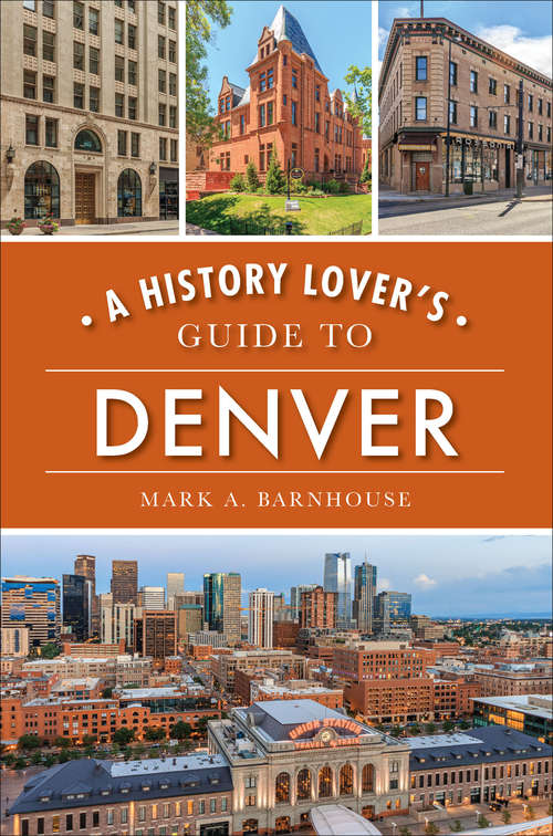 Book cover of A History Lover's Guide to Denver (History & Guide)