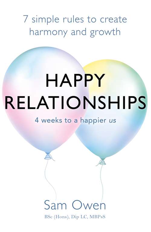 Happy Relationships: 7 simple rules to create harmony and growth