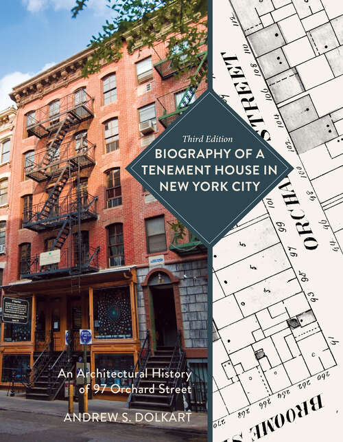 Book cover of Biography of a Tenement House in New York City: An Architectural History of 97 Orchard Street (Third Edition)