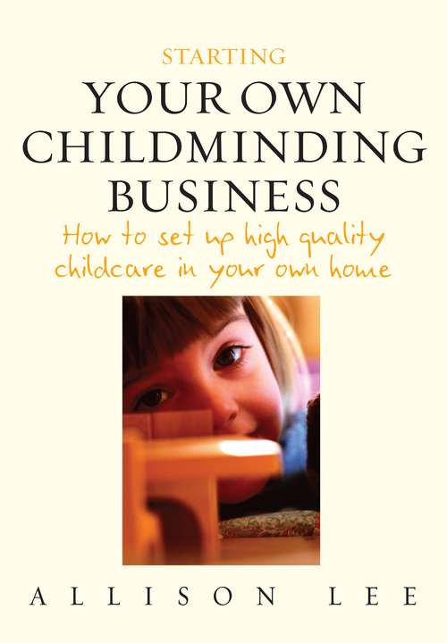 Starting Your Own Childminding Business: How to set up high quality childcare in your own home