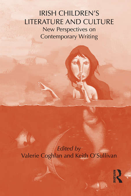 Irish Children's Literature and Culture: New Perspectives on Contemporary Writing (Children's Literature and Culture)