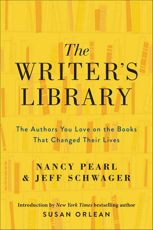 Book cover of The Writer's Library: The Authors You Love on the Books That Changed Their Lives