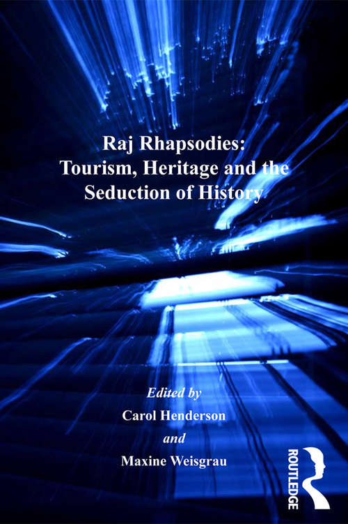 Raj Rhapsodies: Tourism Heritage And The Seduction Of History (New Directions in Tourism Analysis)