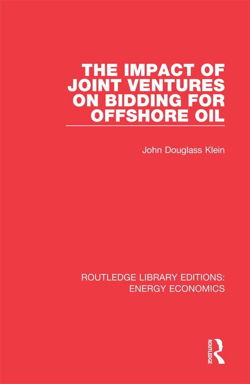 The Impact of Joint Ventures on Bidding for Offshore Oil (Routledge Library Editions: Energy Economics)