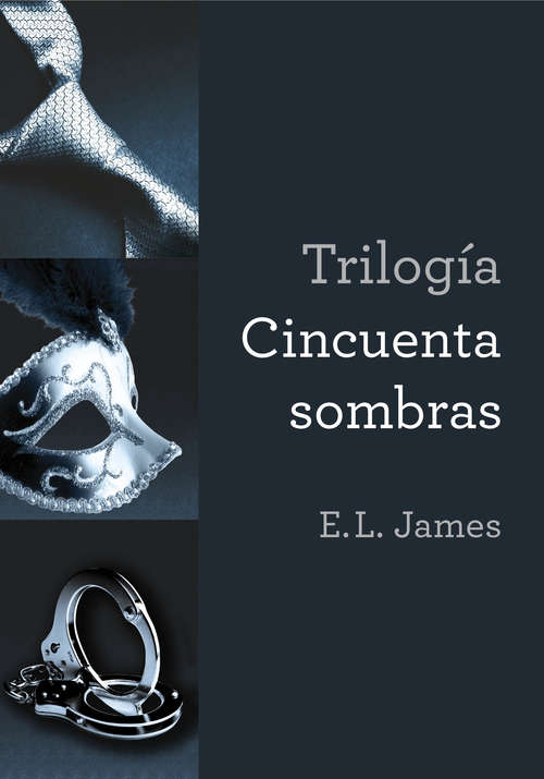 Book cover of Trilogía Cincuenta sombras: Cincuenta sombras de Grey, Cincuenta sombras más oscuras y Cincuenta sombras liberadas