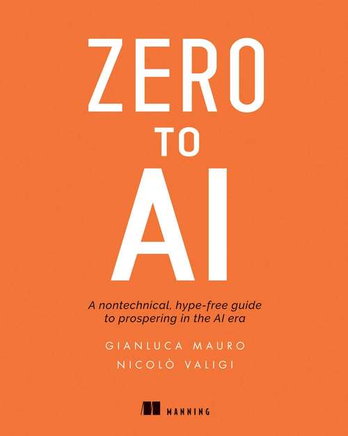 Book cover of Zero to AI: A non-technical, hype-free guide to prospering in the AI era
