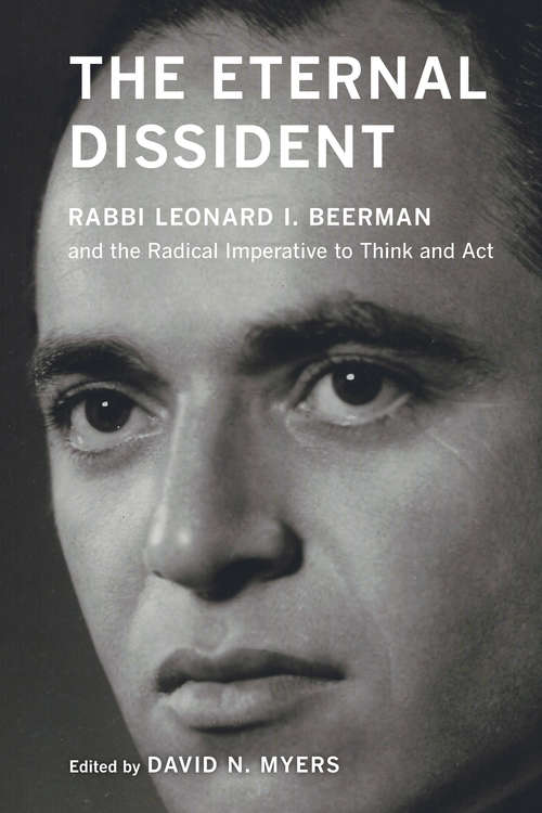 Book cover of The Eternal Dissident: Rabbi Leonard I. Beerman and the Radical Imperative to Think and Act
