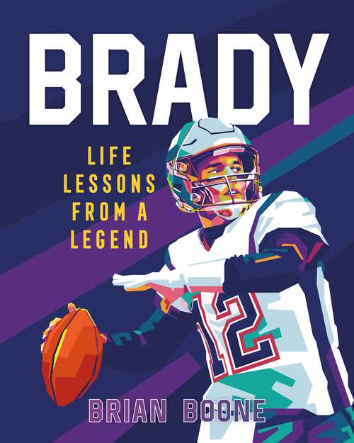 Book cover of Brady: Life Lessons From a Legend (Life Lessons from a Legend)