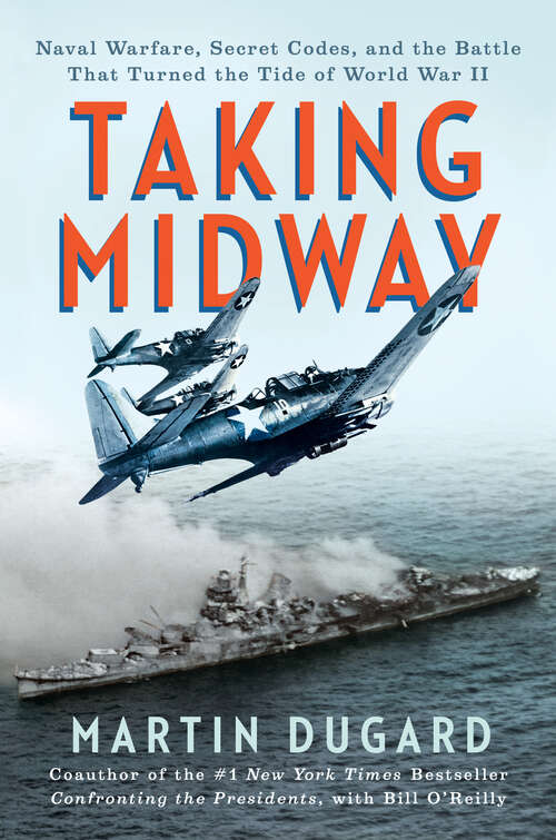 Book cover of Taking Midway: Naval Warfare, Secret Codes, and the Battle that Turned the Tide of World War II
