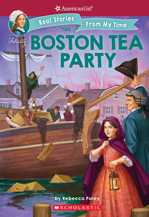 The Boston Tea Party (American Girl: Real Stories From My Time #3)