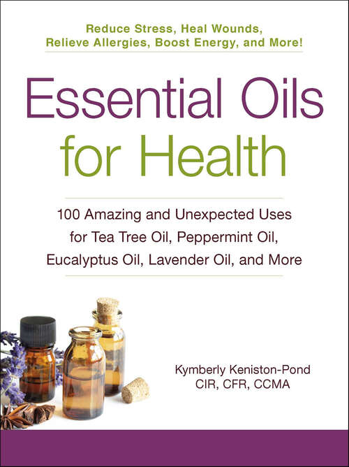 Book cover of Essential Oils for Health: 100 Amazing and Unexpected Uses for Tea Tree Oil, Peppermint Oil, Eucalyptus Oil, Lavender Oil, and More (For Health Ser.)