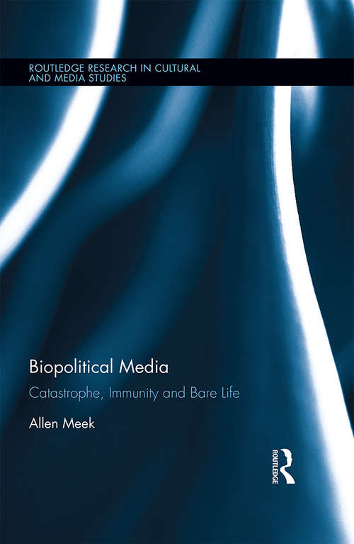 Book cover of Biopolitical Media: Catastrophe, Immunity and Bare Life (Routledge Research in Cultural and Media Studies)