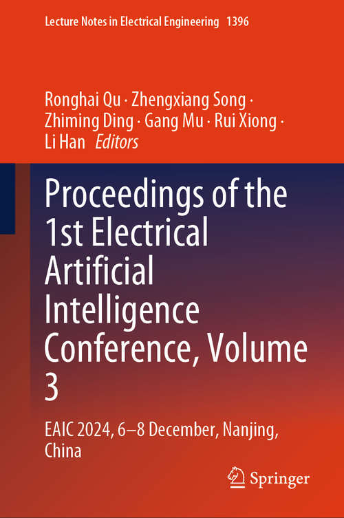 Book cover of Proceedings of the 1st Electrical Artificial Intelligence Conference, Volume 3: EAIC 2024, 6-8 December, Nanjing, China (Lecture Notes in Electrical Engineering #1396)