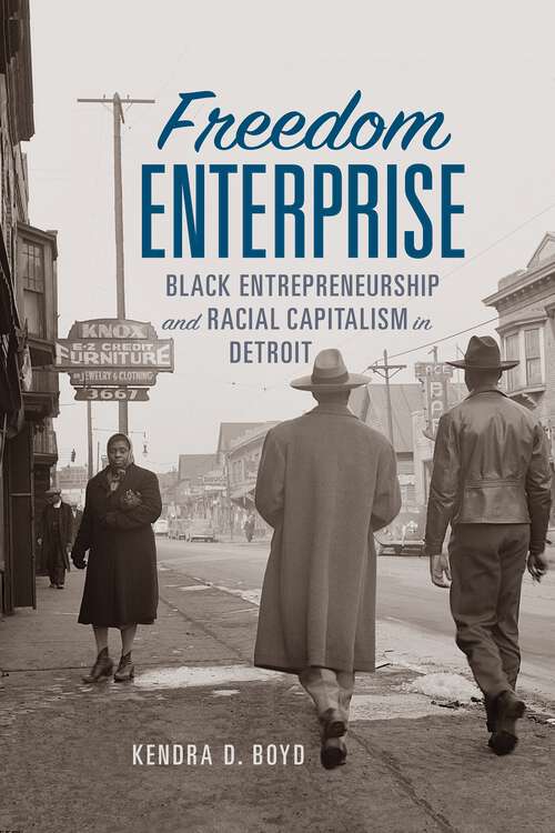Book cover of Freedom Enterprise: Black Entrepreneurship and Racial Capitalism in Detroit (American Business, Politics, and Society)