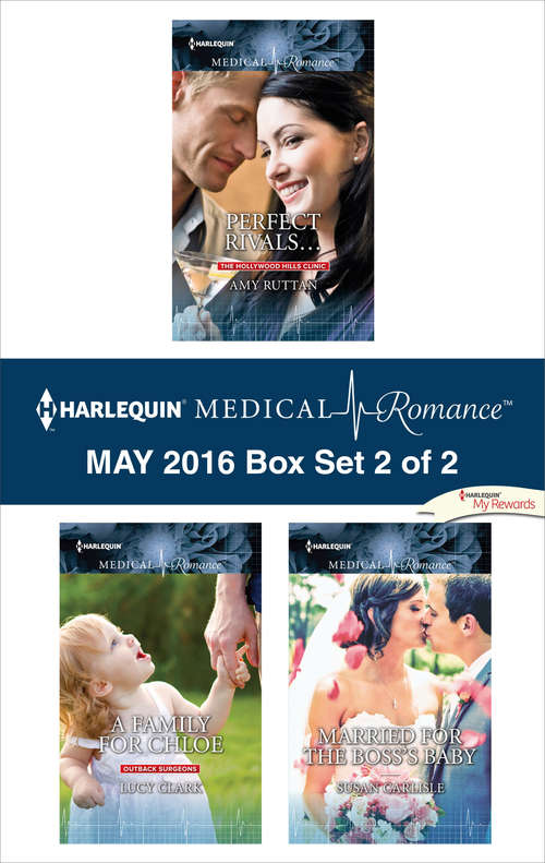 Harlequin Medical Romance May 2016 - Box Set 2 of 2: Perfect Rivals...\A Family for Chloe\Married for the Boss's Baby