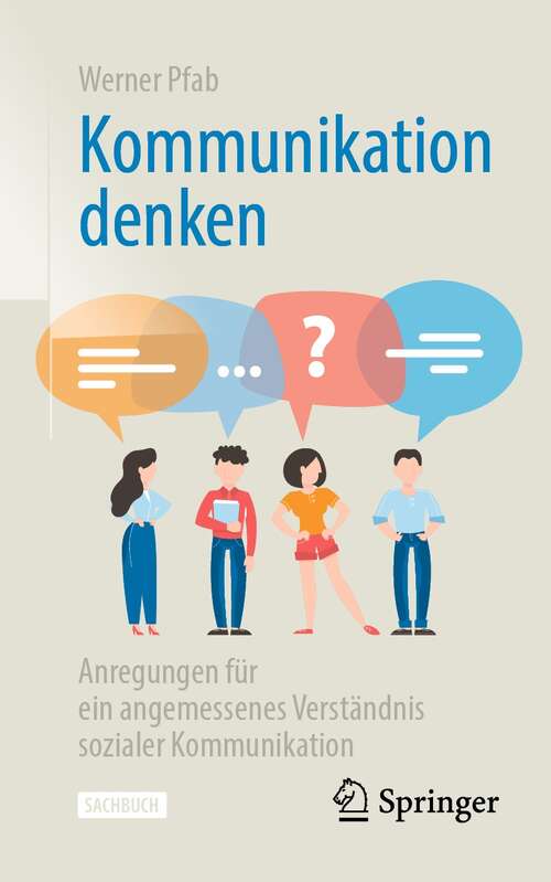 Book cover of Kommunikation denken: Anregungen für ein angemessenes Verständnis sozialer Kommunikation (1. Aufl. 2021)