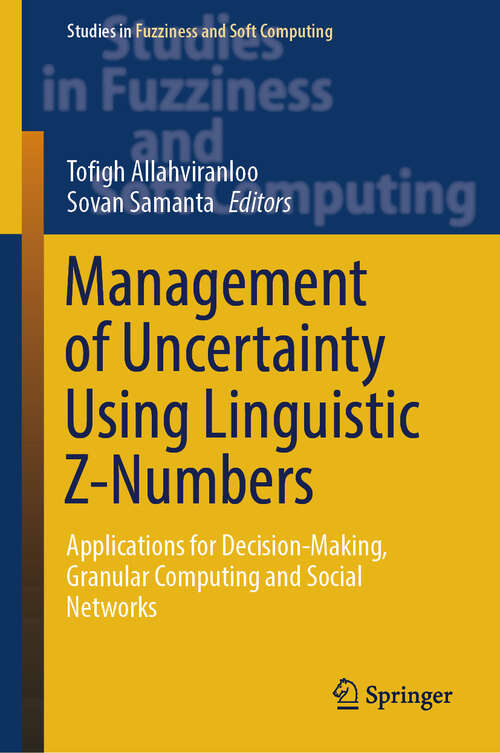 Book cover of Management of Uncertainty Using Linguistic Z-Numbers: Applications for Decision-Making, Granular Computing and Social Networks (Studies in Fuzziness and Soft Computing #434)