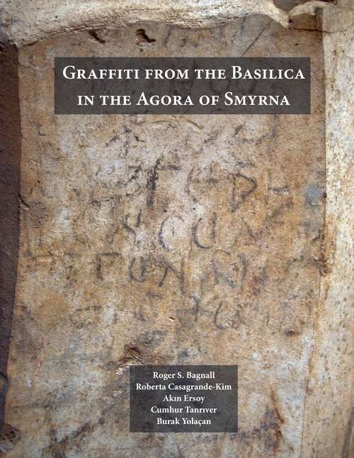 Book cover of Graffiti from the Basilica in the Agora of Smyrna (ISAW Monographs #1)