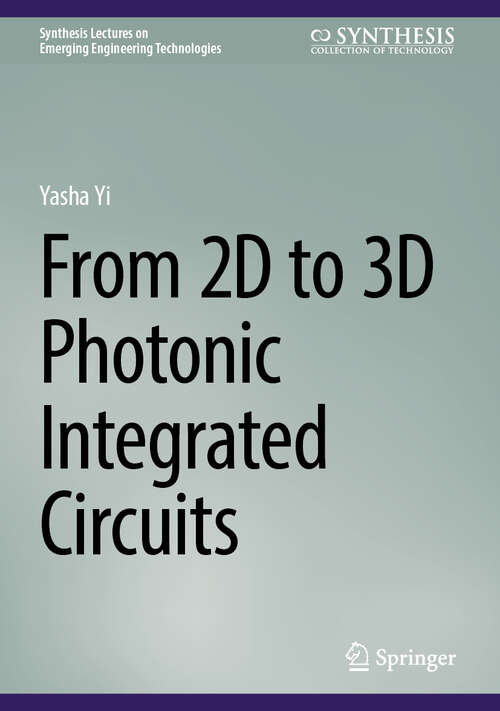 Book cover of From 2D to 3D Photonic Integrated Circuits (Synthesis Lectures on Emerging Engineering Technologies)
